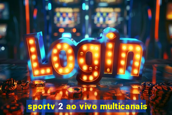 sportv 2 ao vivo multicanais